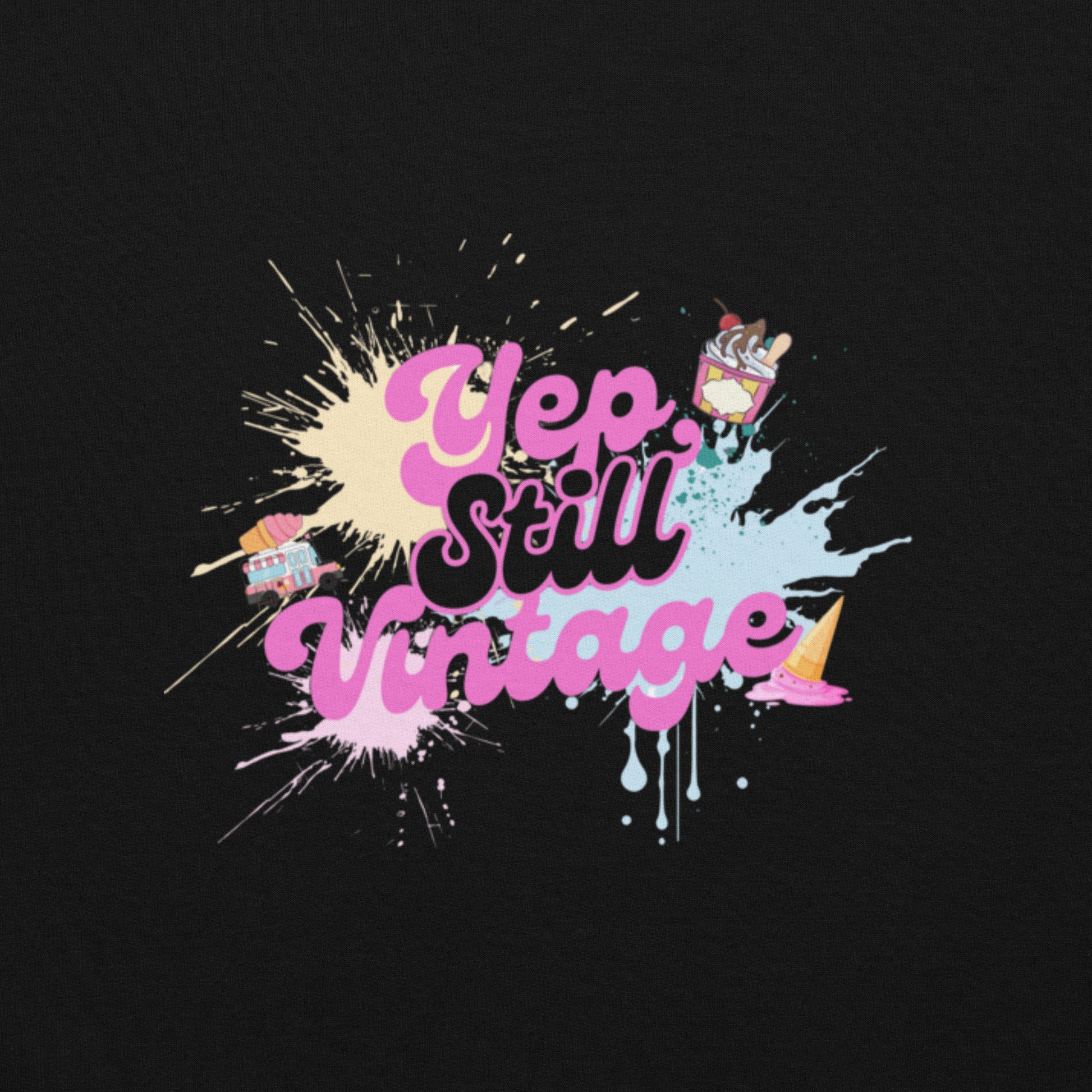 Yep Still Vintage Unisex Sweatshirt in Various Colours