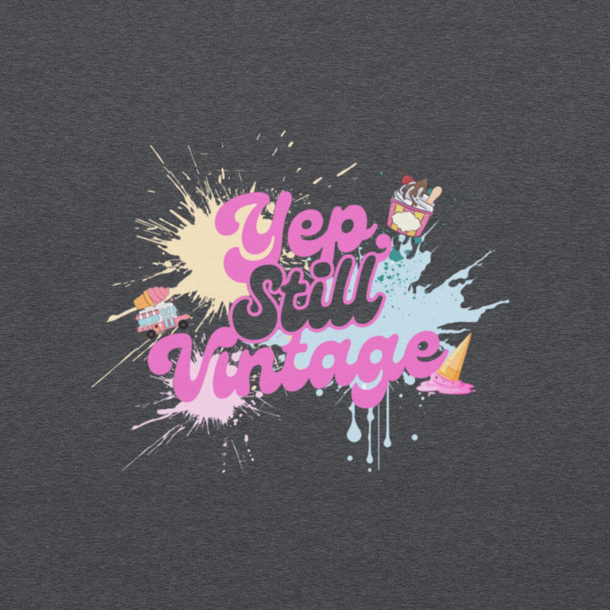 Yep Still Vintage Unisex Sweatshirt in Various Colours