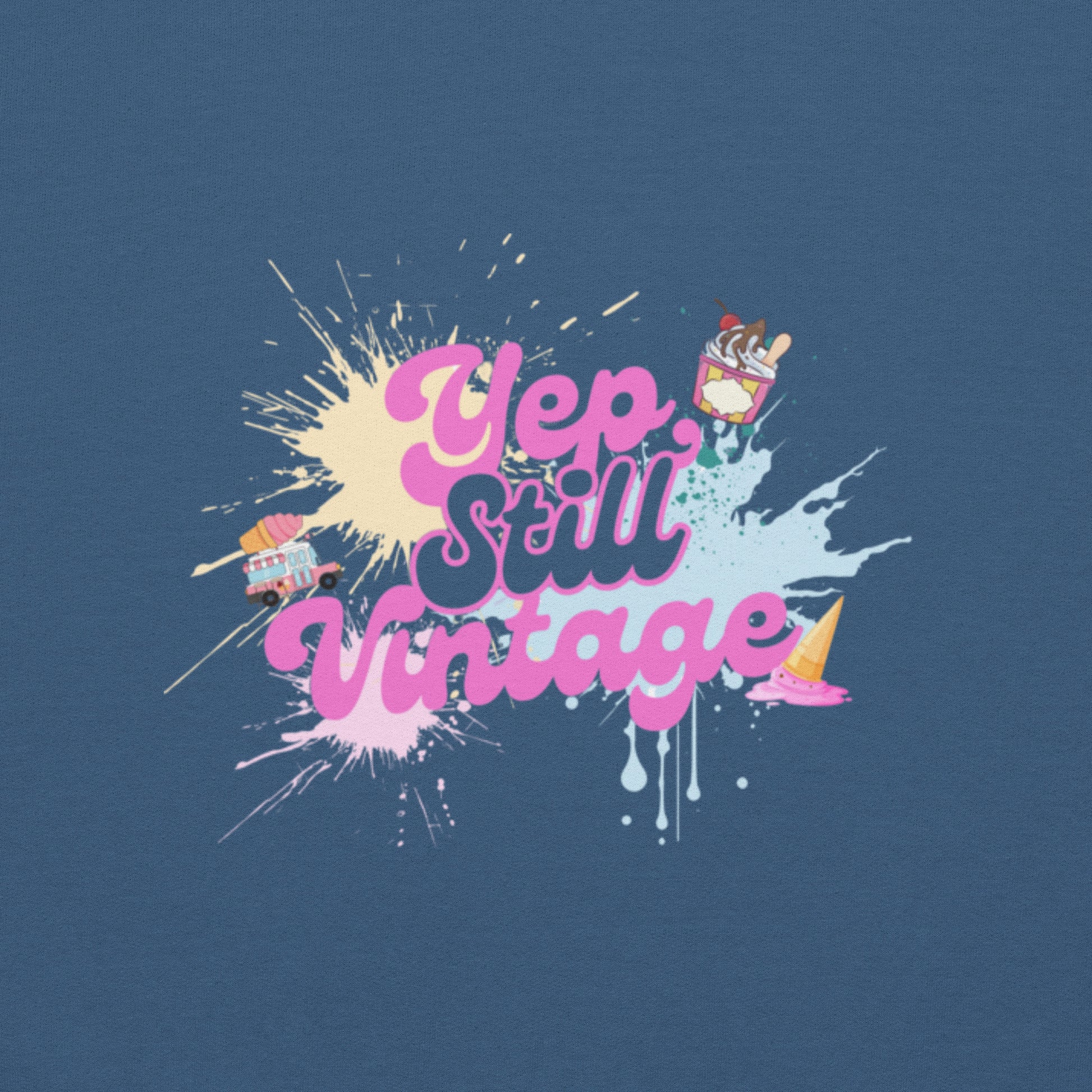 Yep Still Vintage Unisex Sweatshirt in Various Colours