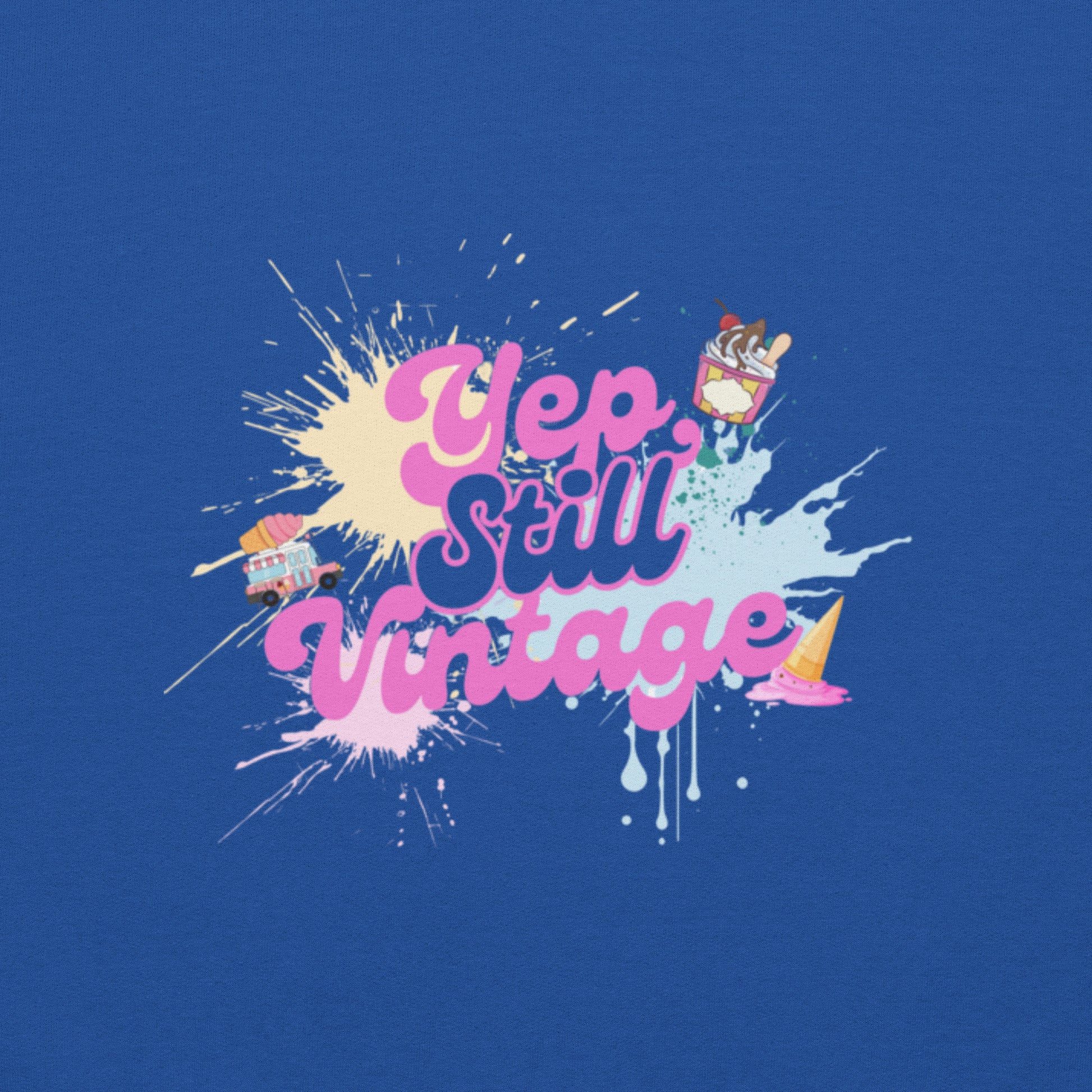 Yep Still Vintage Unisex Sweatshirt in Various Colours