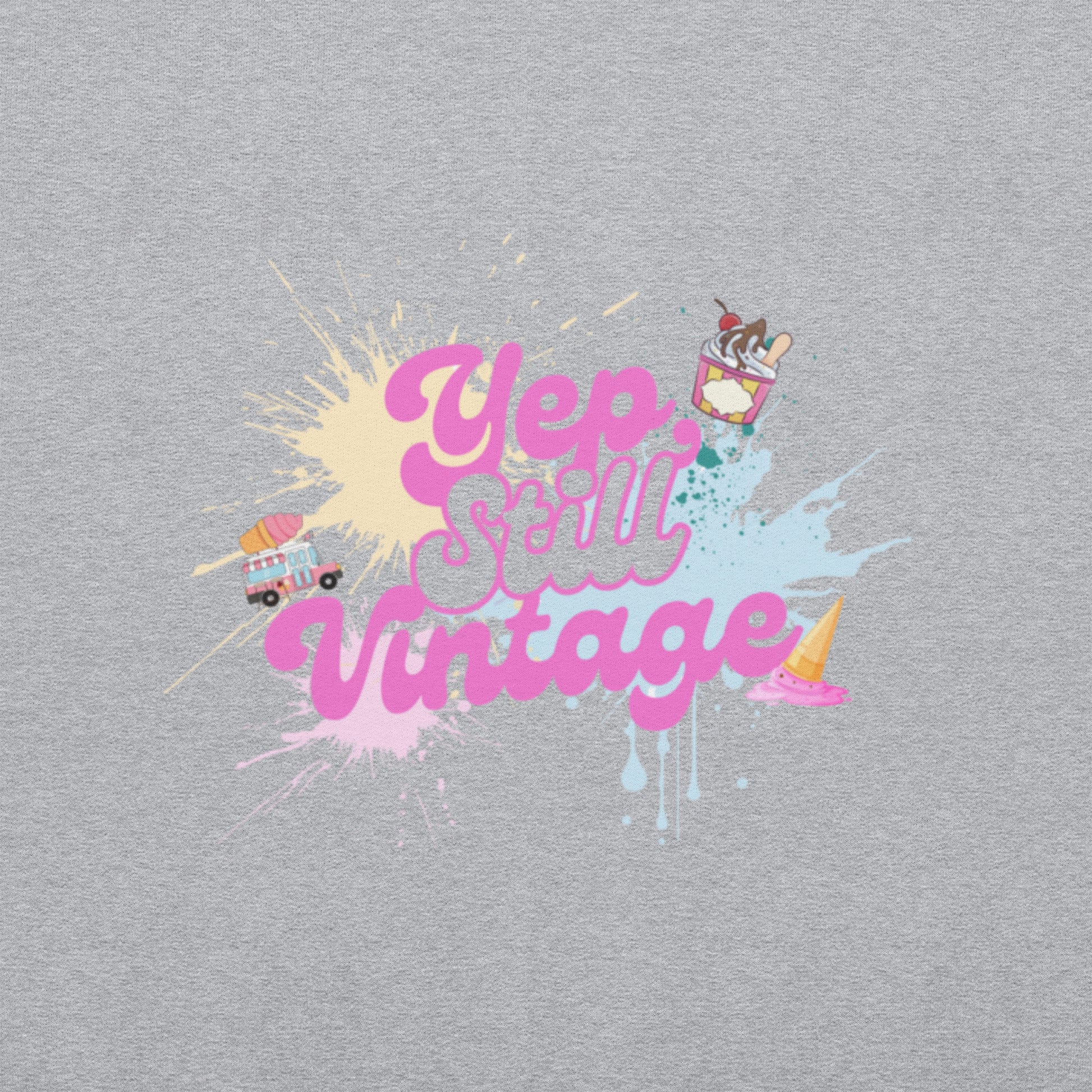Yep Still Vintage Unisex Sweatshirt in Various Colours